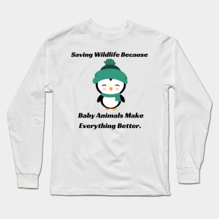 Baby Animals Make Everything Better - Wildlife rehabilitation Long Sleeve T-Shirt